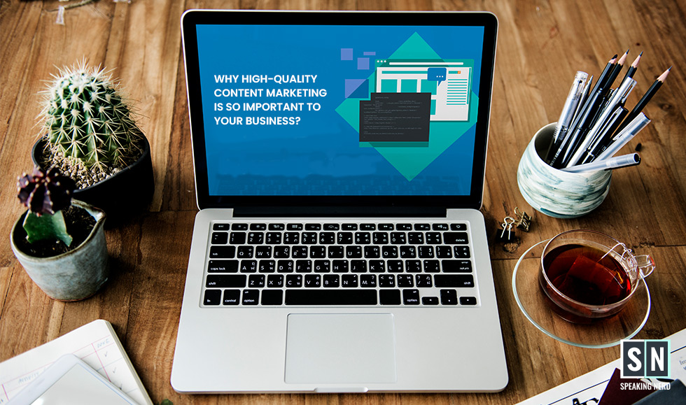 Why High-Quality Content Marketing Is So Important to Your Business?
